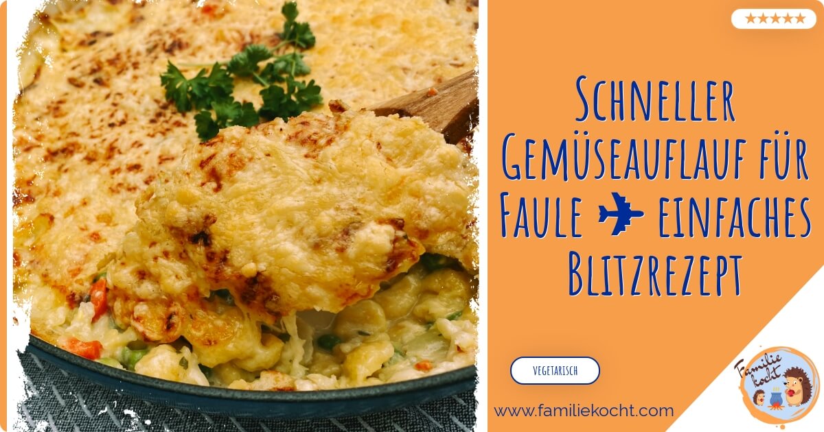 Schneller Gemüseauflauf für Faule einfaches Blitzrezept