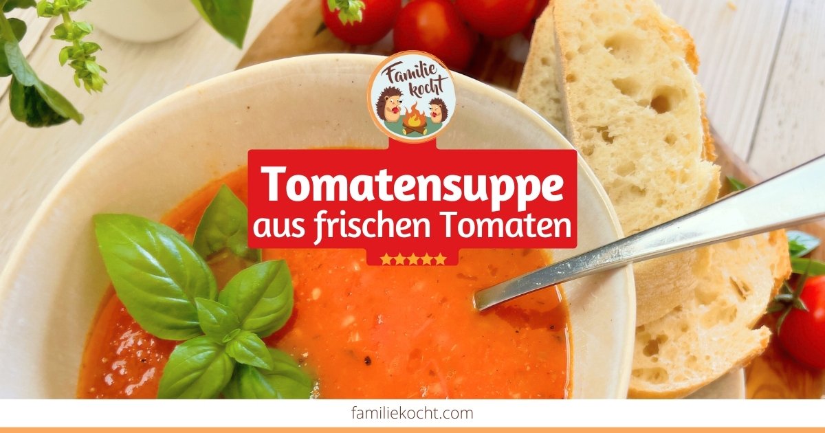 Tomatensuppe aus frischen Tomaten • Familie kocht